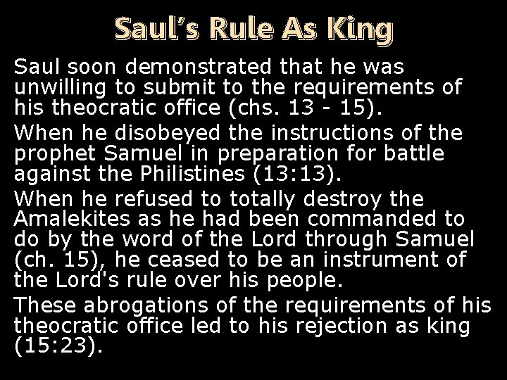 Saul’s Rule As King Saul soon demonstrated that he was unwilling to submit to