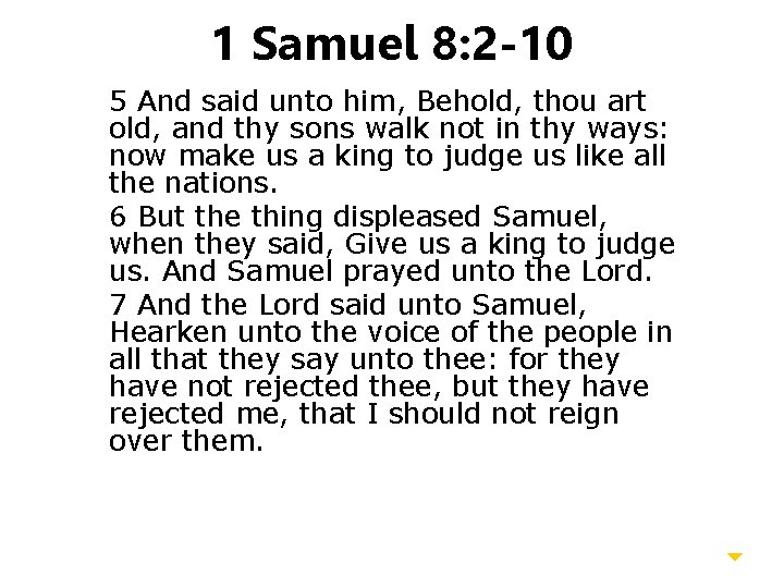 1 Samuel 8: 2 -10 5 And said unto him, Behold, thou art old,
