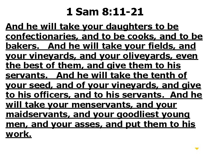 1 Sam 8: 11 -21 And he will take your daughters to be confectionaries,