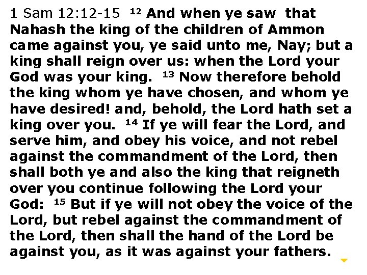 1 Sam 12: 12 -15 12 And when ye saw that Nahash the king