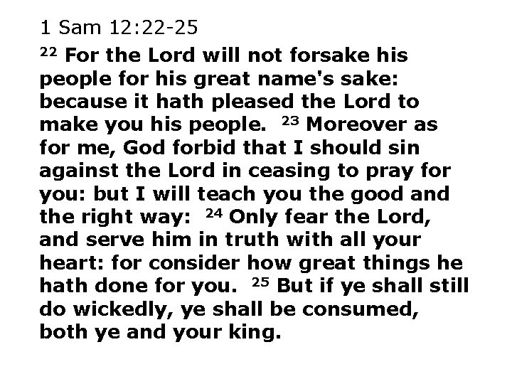 1 Sam 12: 22 -25 22 For the Lord will not forsake his people