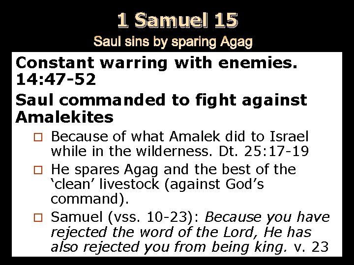 1 Samuel 15 Constant warring with enemies. 14: 47 -52 Saul commanded to fight