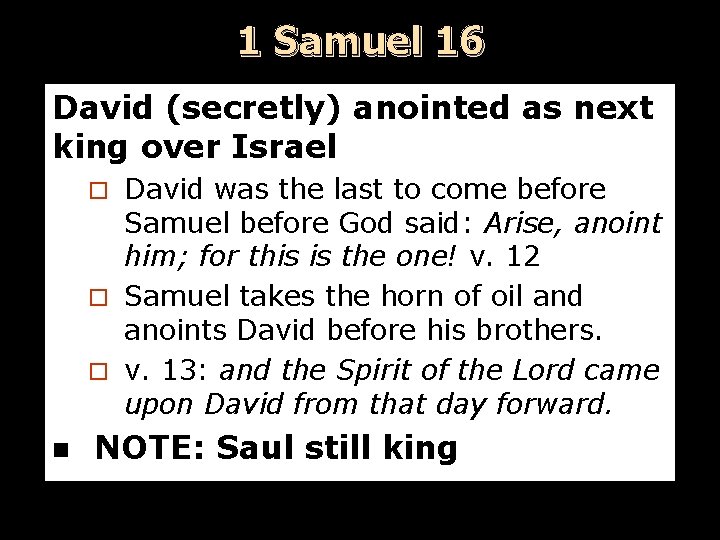 1 Samuel 16 David (secretly) anointed as next king over Israel David was the