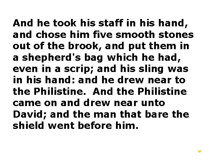 And he took his staff in his hand, and chose him five smooth stones