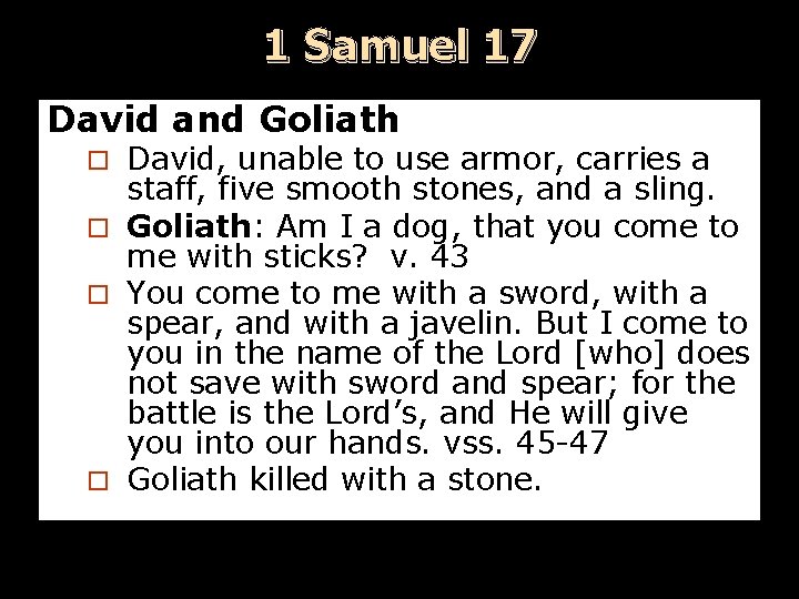 1 Samuel 17 David and Goliath David, unable to use armor, carries a staff,