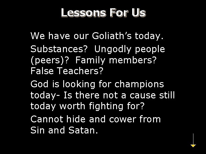 Lessons For Us We have our Goliath’s today. Substances? Ungodly people (peers)? Family members?