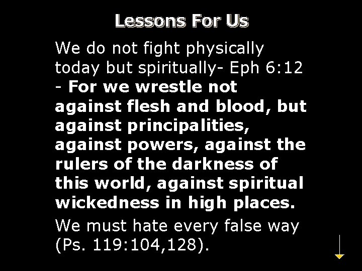 Lessons For Us We do not fight physically today but spiritually- Eph 6: 12