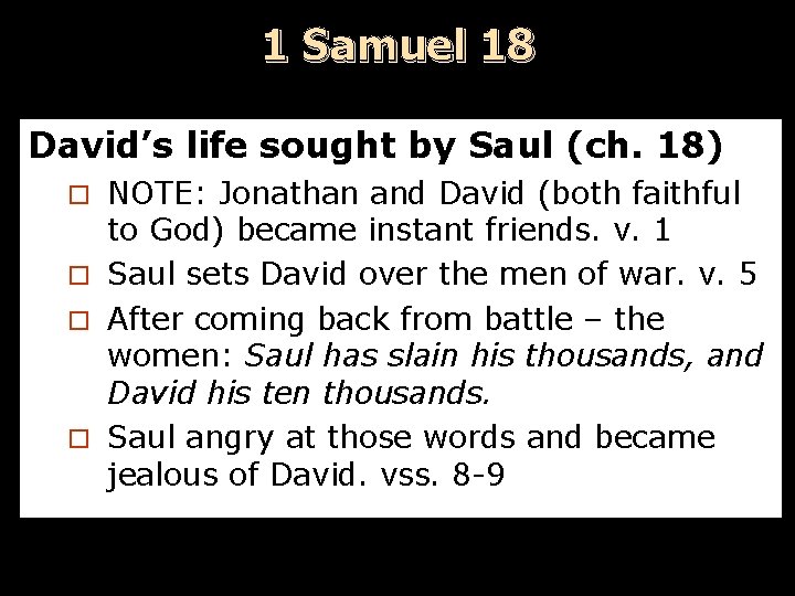 1 Samuel 18 David’s life sought by Saul (ch. 18) NOTE: Jonathan and David
