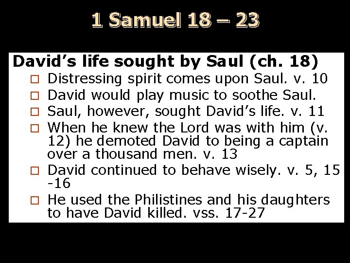 1 Samuel 18 – 23 David’s life sought by Saul (ch. 18) Distressing spirit