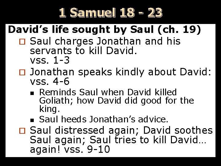 1 Samuel 18 - 23 David’s life sought by Saul (ch. 19) ¨ Saul