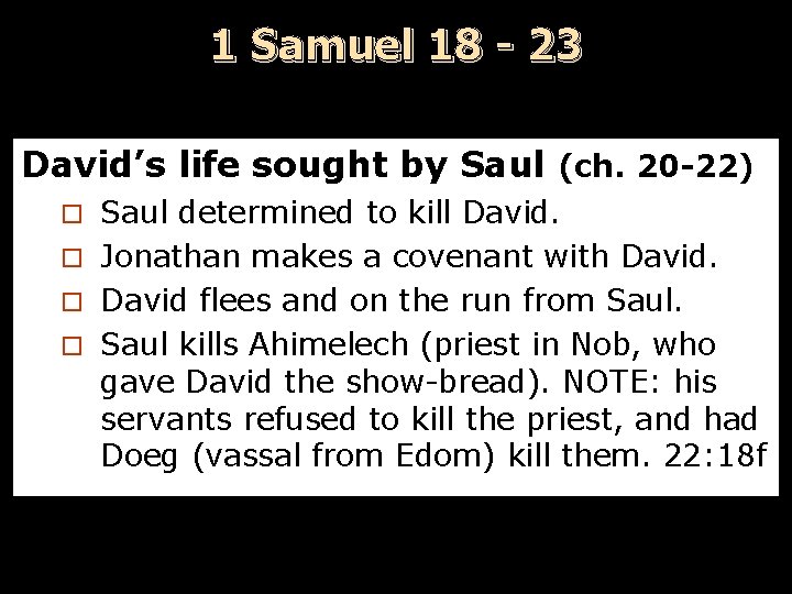 1 Samuel 18 - 23 David’s life sought by Saul (ch. 20 -22) Saul