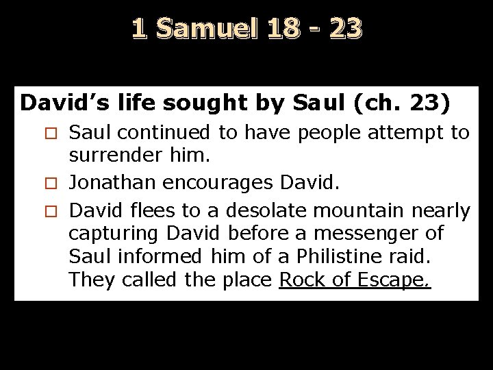 1 Samuel 18 - 23 David’s life sought by Saul (ch. 23) Saul continued