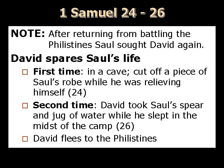 1 Samuel 24 - 26 NOTE: After returning from battling the Philistines Saul sought