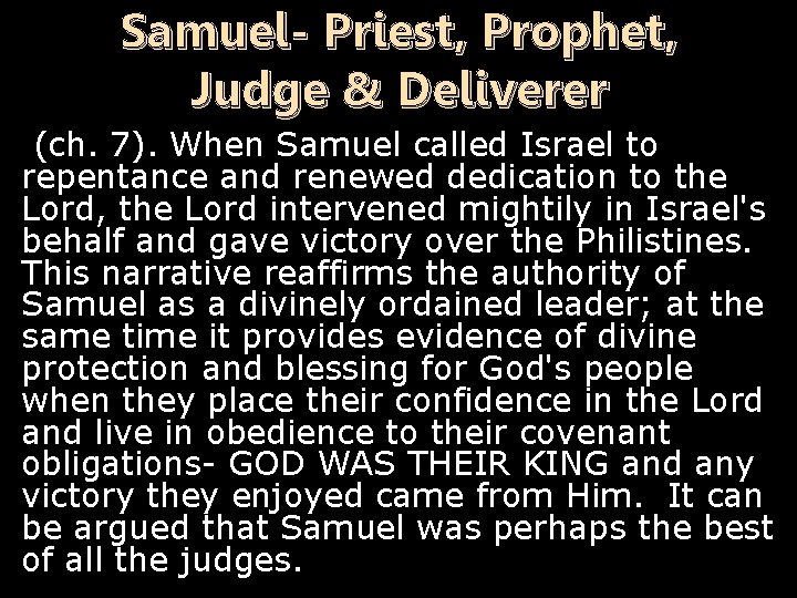 Samuel- Priest, Prophet, Judge & Deliverer (ch. 7). When Samuel called Israel to repentance