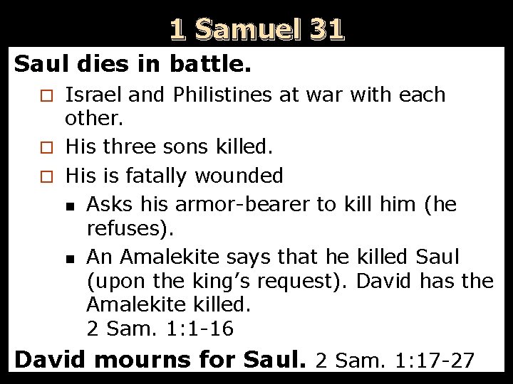 1 Samuel 31 Saul dies in battle. Israel and Philistines at war with each