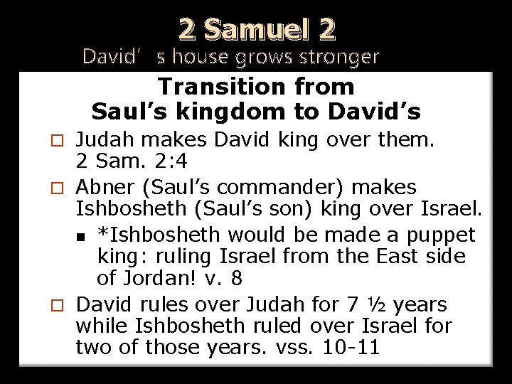 2 Samuel 2 Transition from Saul’s kingdom to David’s Judah makes David king over