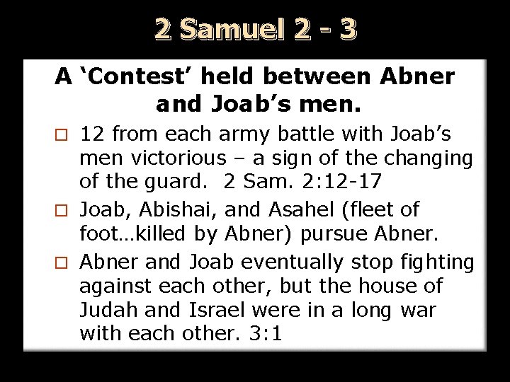 2 Samuel 2 - 3 A ‘Contest’ held between Abner and Joab’s men. 12