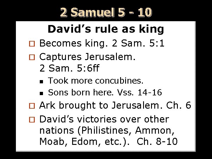 2 Samuel 5 - 10 David’s rule as king Becomes king. 2 Sam. 5: