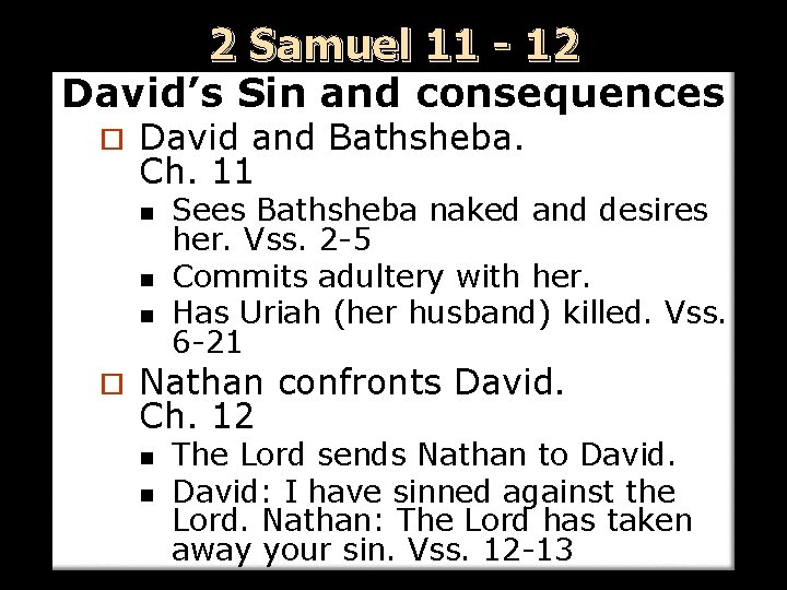 2 Samuel 11 - 12 David’s Sin and consequences ¨ David and Bathsheba. Ch.