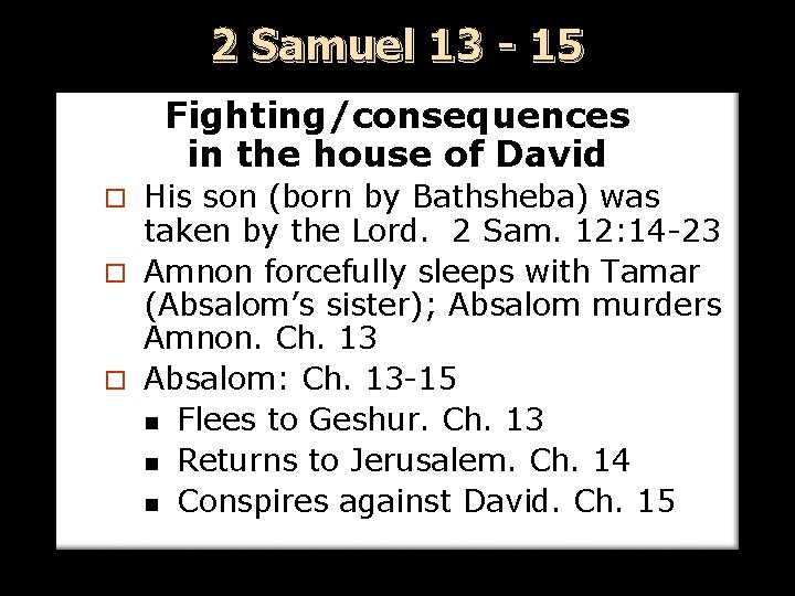 2 Samuel 13 - 15 Fighting/consequences in the house of David His son (born