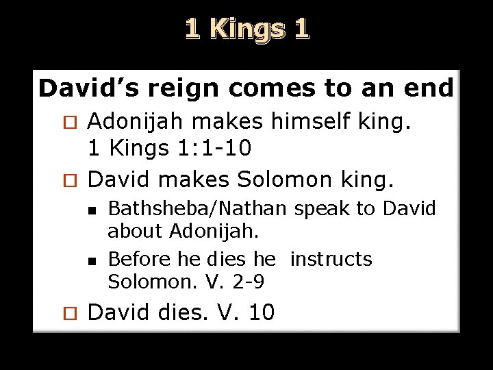 1 Kings 1 David’s reign comes to an end Adonijah makes himself king. 1