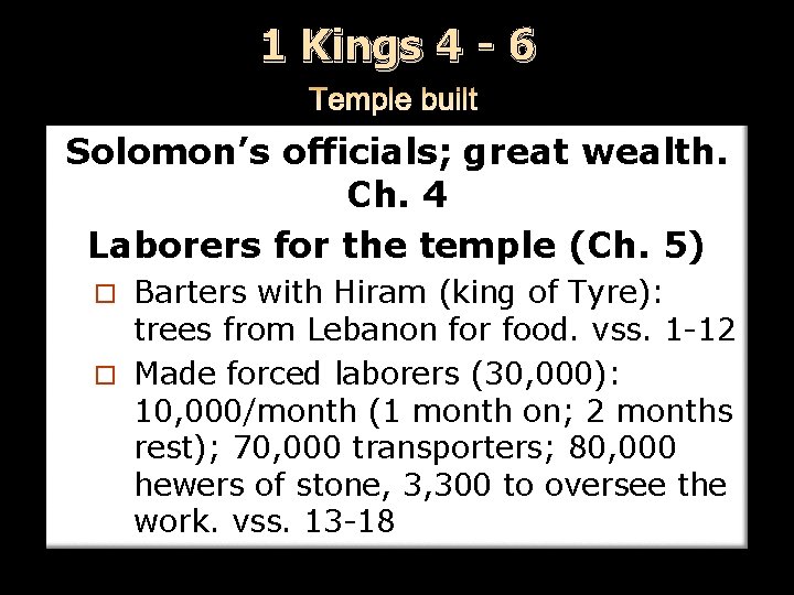 1 Kings 4 - 6 Solomon’s officials; great wealth. Ch. 4 Laborers for the