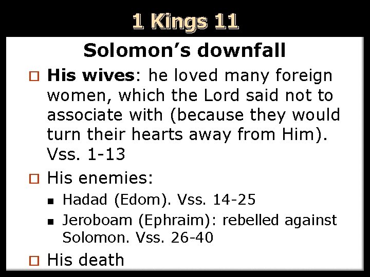 1 Kings 11 Solomon’s downfall His wives: he loved many foreign women, which the