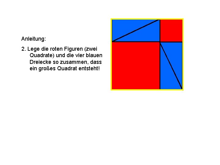 Anleitung: 2. Lege die roten Figuren (zwei Quadrate) und die vier blauen Dreiecke so