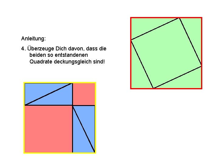 Anleitung: 4. Überzeuge Dich davon, dass die beiden so entstandenen Quadrate deckungsgleich sind! 