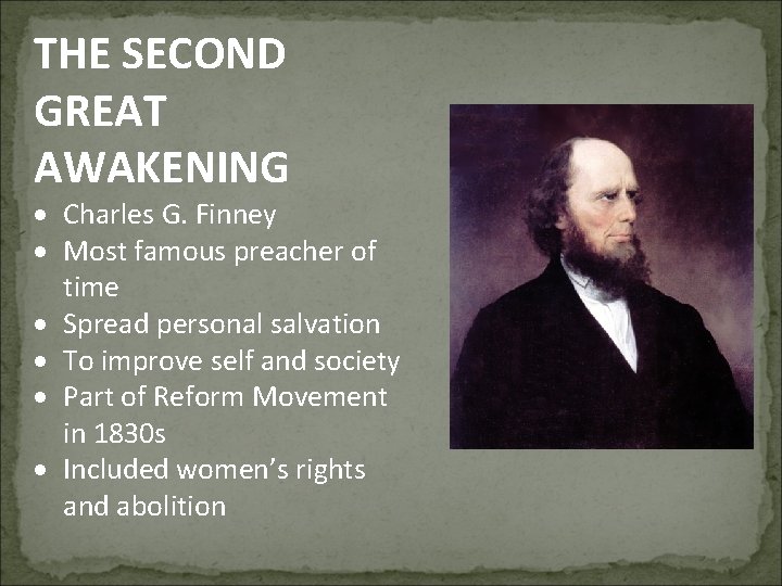 THE SECOND GREAT AWAKENING Charles G. Finney Most famous preacher of time Spread personal