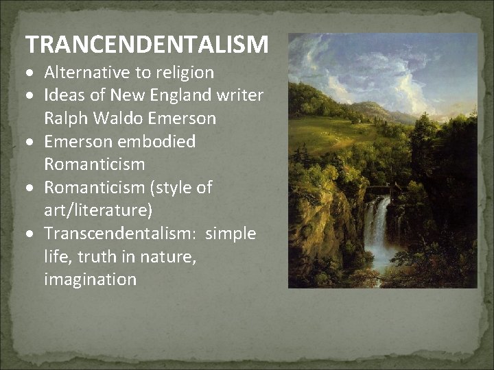 TRANCENDENTALISM Alternative to religion Ideas of New England writer Ralph Waldo Emerson embodied Romanticism