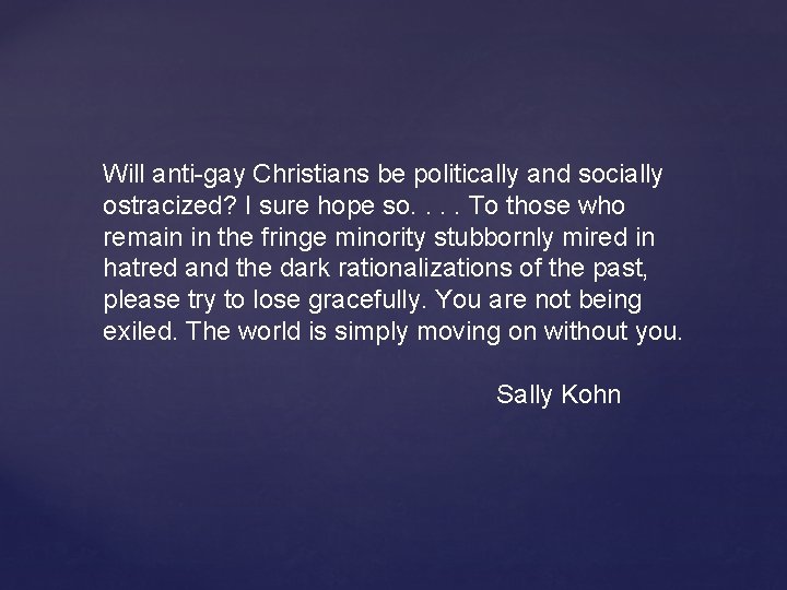 Will anti-gay Christians be politically and socially ostracized? I sure hope so. . To