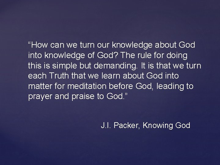 “How can we turn our knowledge about God into knowledge of God? The rule
