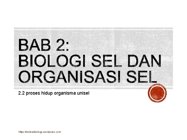 2. 2 proses hidup organisma unisel https: //wickedbiology. wordpress. com 