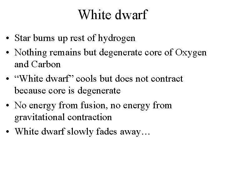 White dwarf • Star burns up rest of hydrogen • Nothing remains but degenerate