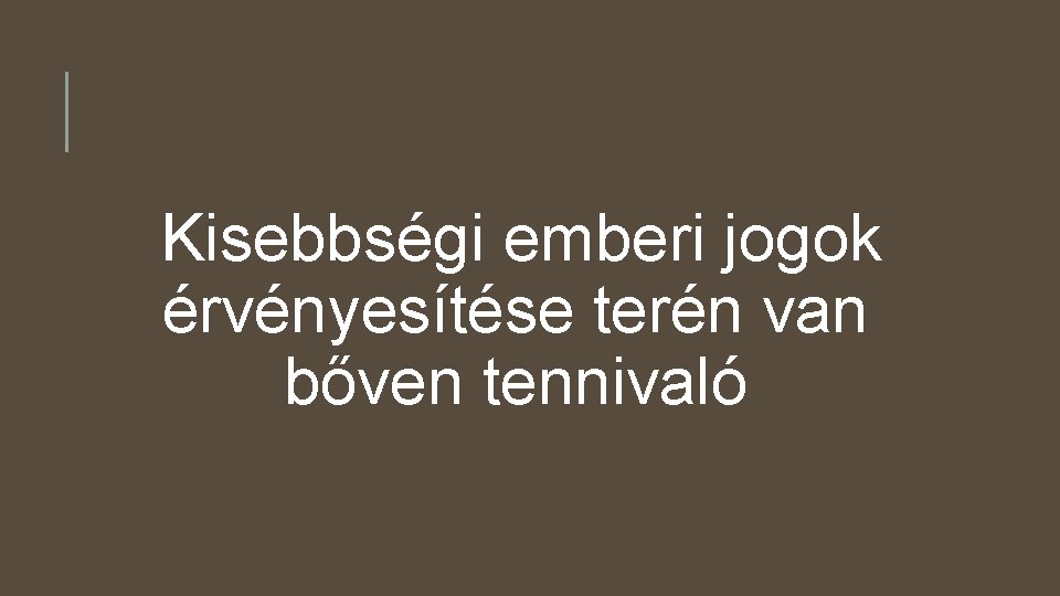 Kisebbségi emberi jogok érvényesítése terén van bőven tennivaló 