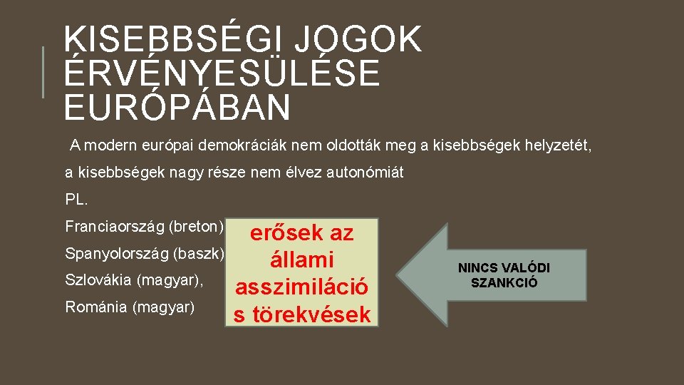 KISEBBSÉGI JOGOK ÉRVÉNYESÜLÉSE EURÓPÁBAN A modern európai demokráciák nem oldották meg a kisebbségek helyzetét,