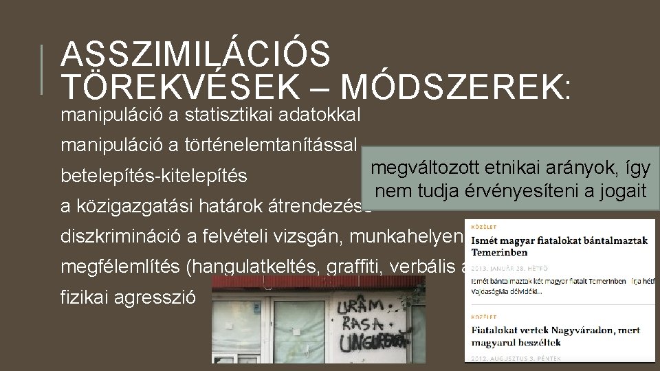 ASSZIMILÁCIÓS TÖREKVÉSEK – MÓDSZEREK: manipuláció a statisztikai adatokkal manipuláció a történelemtanítással megváltozott etnikai arányok,
