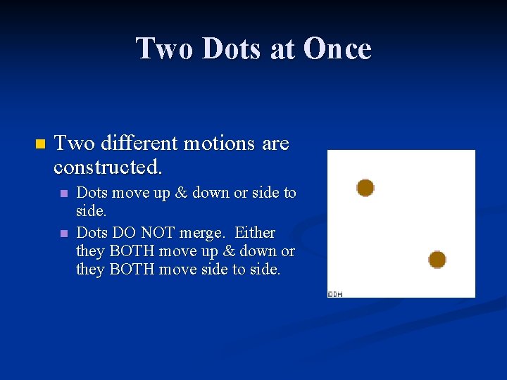 Two Dots at Once n Two different motions are constructed. n n Dots move