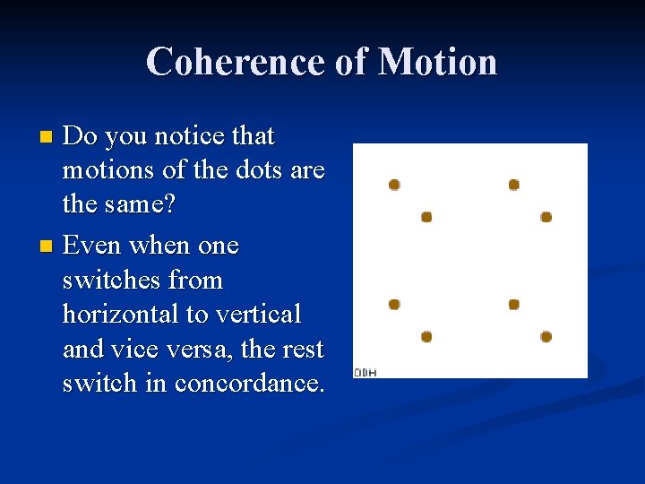 Coherence of Motion Do you notice that motions of the dots are the same?