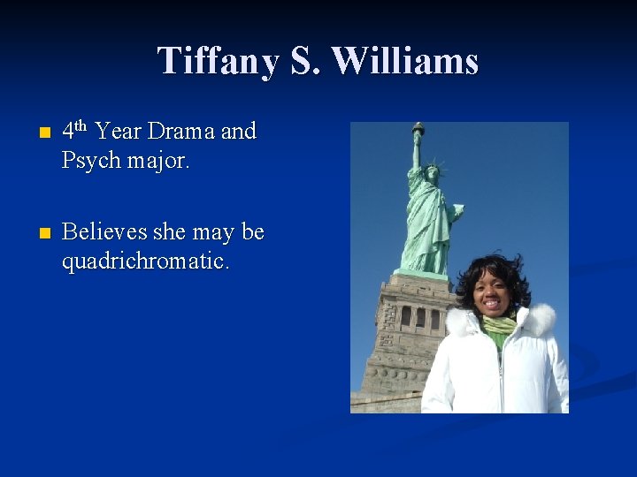 Tiffany S. Williams n 4 th Year Drama and Psych major. n Believes she