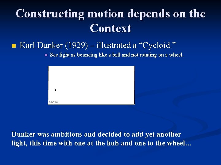 Constructing motion depends on the Context n Karl Dunker (1929) – illustrated a “Cycloid.