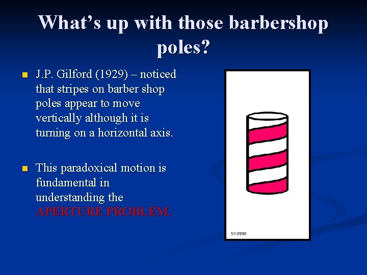 What’s up with those barbershop poles? n J. P. Gilford (1929) – noticed that