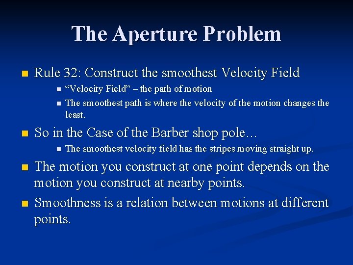 The Aperture Problem n Rule 32: Construct the smoothest Velocity Field n n n