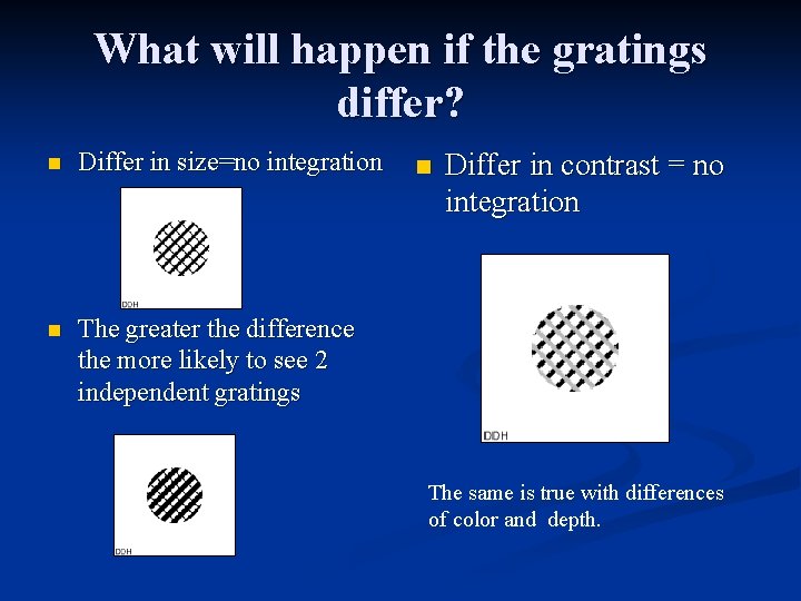 What will happen if the gratings differ? n Differ in size=no integration n The