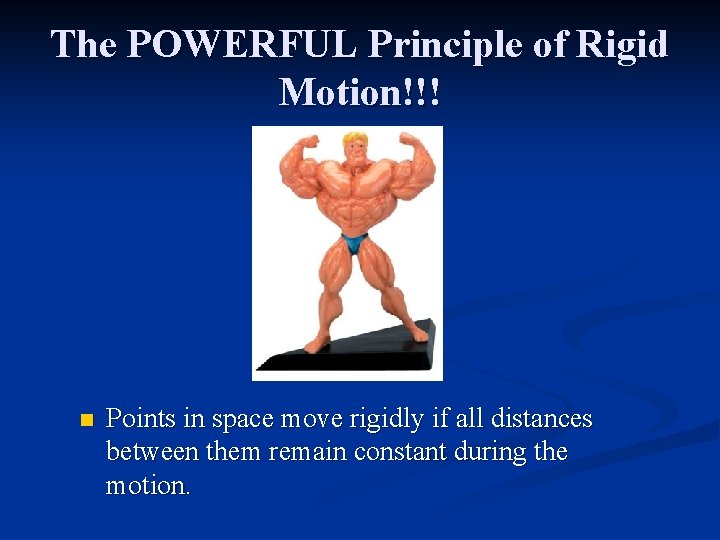 The POWERFUL Principle of Rigid Motion!!! n Points in space move rigidly if all