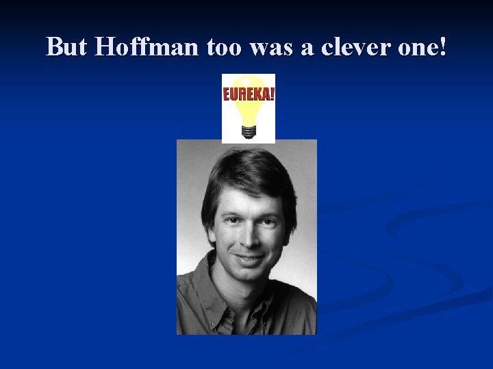 But Hoffman too was a clever one! 