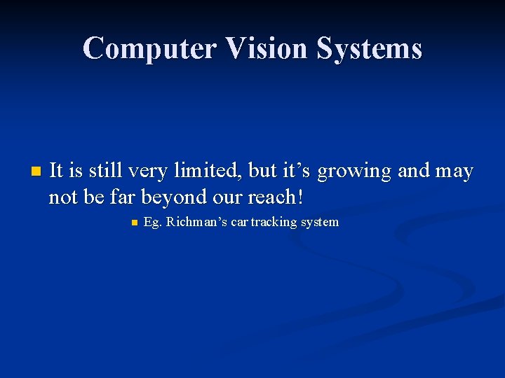 Computer Vision Systems n It is still very limited, but it’s growing and may