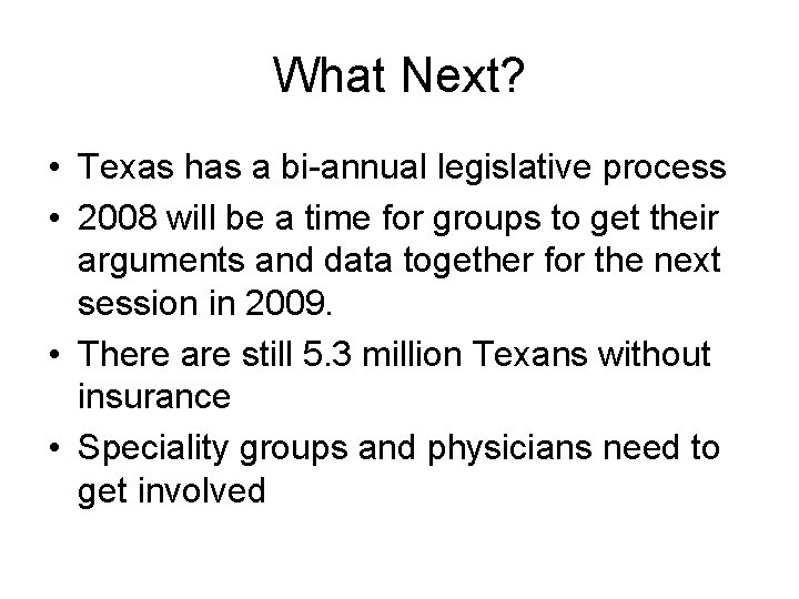 What Next? • Texas has a bi-annual legislative process • 2008 will be a