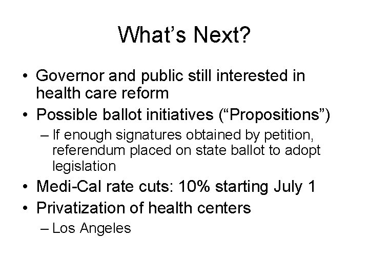 What’s Next? • Governor and public still interested in health care reform • Possible